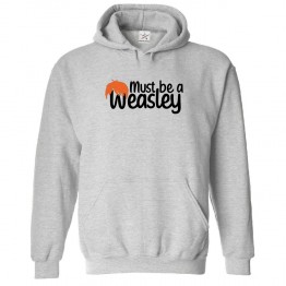 Must Be A Weasley Unisex Classic Kids and Adults Pullover Hoodie For PotterHeads